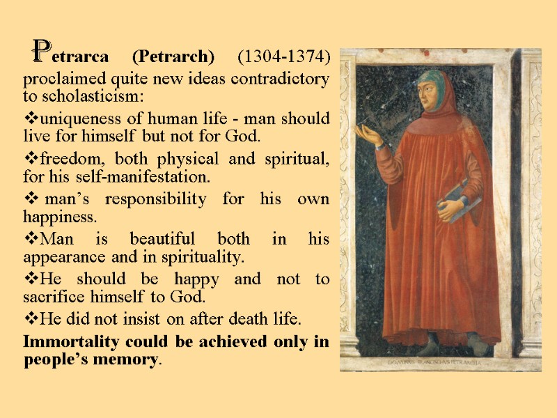 Petrarca (Petrarch) (1304-1374) proclaimed quite new ideas contradictory to scholasticism:    